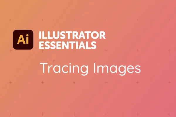 Text on orange background reads Illustrator Essentials Tracing Images