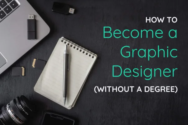 How to Become a Graphic Designer (without a Degree)