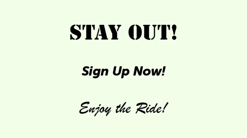 stay out sign up now and enjoy the ride messages with individual font styles