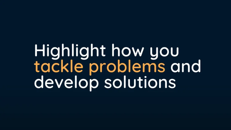 highlight how you tackle problems and develop solutions